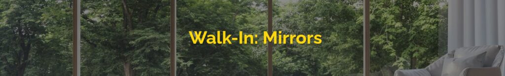 "Walk-in mirrors with lush green backdrop."